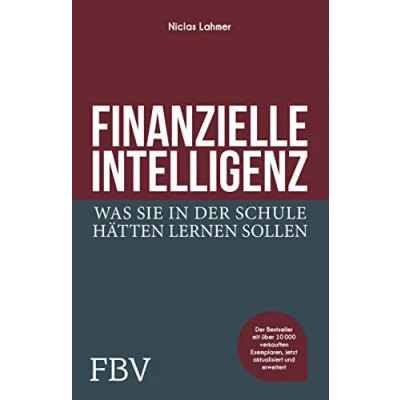 Abbildung von Finanzielle Intelligenz: Was Sie in der Schule hätten lernen sollen. Finanzen verstehen, Chancen ergreifen, erfolgreich und finanziell frei werden
