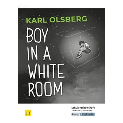 Abbildung von Boy in a White Room Karl Olsberg Schülerarbeitsheft: Lernmittel, Arbeitsheft, Schülerarbeitsheft, Heft (Literatur im Unterricht: Sekundarstufe I)