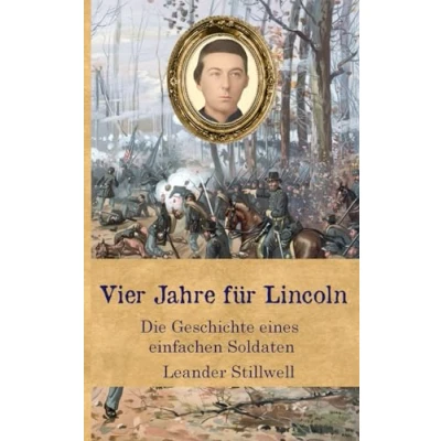 Abbildung von Vier Jahre für Lincoln: Die Geschichte eines einfachen Soldaten (Zeitzeugen des Sezessionskrieges)