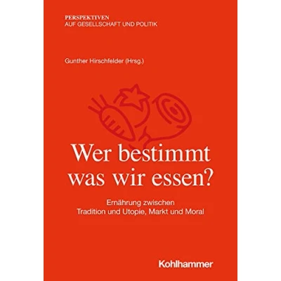 Abbildung von Wer bestimmt, was wir essen?: Ernährung zwischen Tradition und Utopie, Markt Moral (Perspektiven auf Gesellschaft Politik)