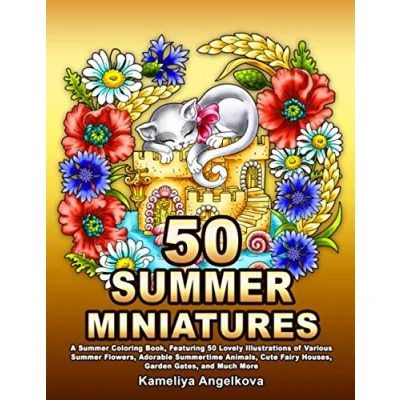 Abbildung von 50 Summer MINIATURES: A Coloring Book, Featuring Lovely Illustrations of Various Flowers, Adorable Summertime Animals, Cute Fairy Houses, Garden Gates, and Much More