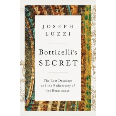 Abbildung von Botticelli&#039;s Secret the Lost Drawings and Rediscovery of Renaissance