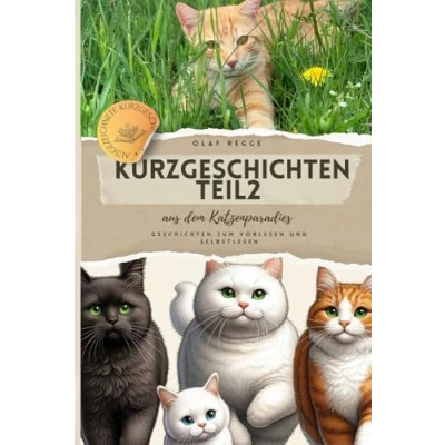 Abbildung von Kurzgeschichten Teil2 aus dem Katzenparadies: Spannende Geschichten zum Vorlesen und Selberlesen: Katzengeschichten voller Spaß, Freundschaft ... für Jung Alt (Lustige Katzen, Band 2)