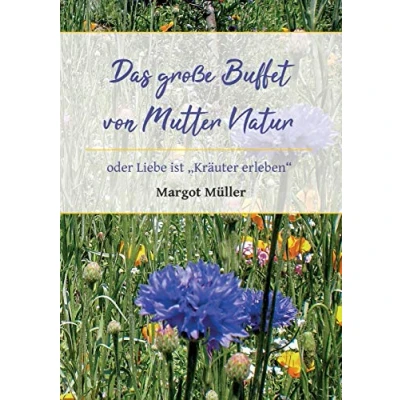 Abbildung von Das große Buffet von Mutter Natur: oder Liebe ist &quot;Kräuter erleben&quot;