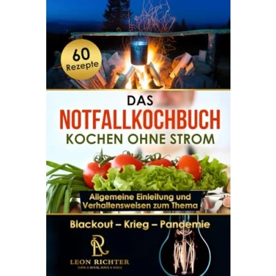 Abbildung von Das Notfallkochbuch Kochen ohne Strom Blackout Vorsorge 60 leckere Rezepte für den Notfall: Ratgeber die Themen und Gas, Camping, Survival Ausrüstung Stromausfall