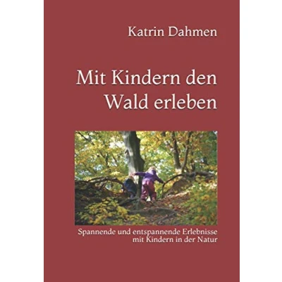Abbildung von mit Kindern den Wald erleben: Spannende und entspannende Erlebnisse in der Natur