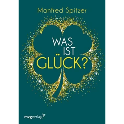 Abbildung von Was ist Glück?: Ein psychologischer und neurowissenschaftlicher Blick auf unser Glücksempfinden