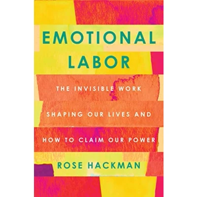 Abbildung von Emotional Labor: The Invisible Work Shaping Our Lives and How to Claim Power