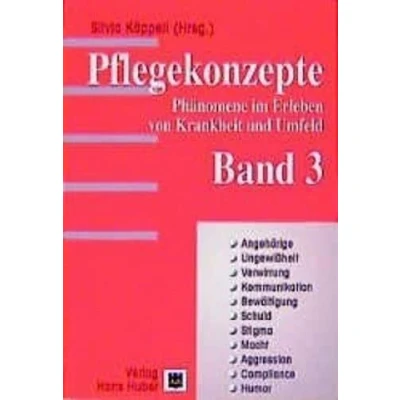 Abbildung von Pflegekonzepte, Bd.3, Angehörige, Ungewißheit, Verwirrung, Kommunikation, Bewältigung, Schuld, Stigma, Macht, Aggression, Compliance, Humor: Phänomene ... im Erleben von Krankheiten und Umfeld)