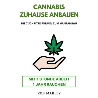 Abbildung von Cannabis zuhause anbauen Mit 1 Stunde Arbeit Jahr rauchen!: Die 7 Schritte Formel zum Hanfanbau (Cannabis Buch, Anbau, Homegrowing, Hanf anbauen, Mariuhana Weed, Gras, THC, CBD)
