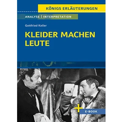 Abbildung von Kleider machen Leute von Gottfried Keller Textanalyse und Interpretation: mit Zusammenfassung, Inhaltsangabe, Szenenanalyse Prüfungsaufgaben uvm. (Königs Erläuterungen)