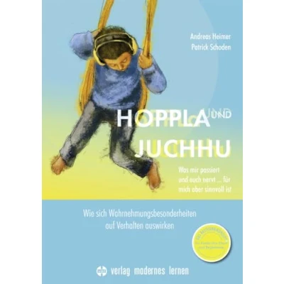 Abbildung von Hoppla und Juchhu: Was mir passiert euch nervt ... für mich aber sinnvoll ist Wie sich Wahrnehmungsbesonderheiten auf Verhalten auswirken Das Kinder, ihre Eltern &amp; Begleitende