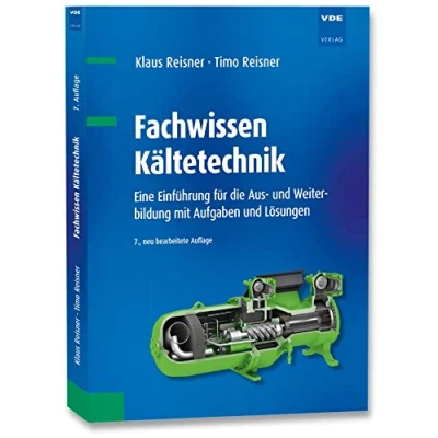 Abbildung von Fachwissen Kältetechnik: Eine Einführung für die Aus und Weiterbildung mit Aufgaben Lösungen