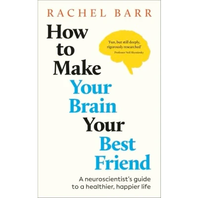 Abbildung von How to Make Your Brain Best Friend: a Neuroscientist&#039;s Guide Healthier, Happier Life