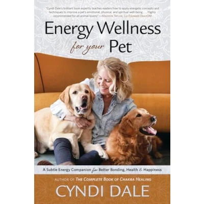 Abbildung von Energy Wellness for Your Pet: A Subtle Companion Better Bonding, Health, and Happiness: Health &amp; Happiness