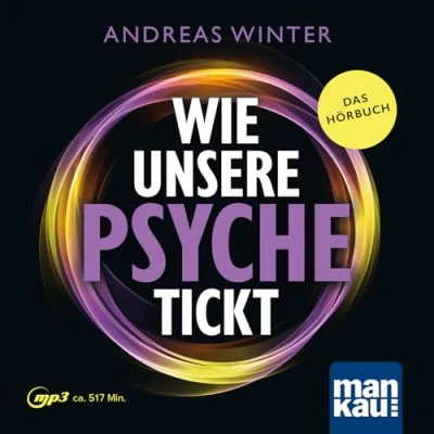 Abbildung von Wie unsere Psyche tickt. Hörbuch: Die Intelligenz des Unterbewusstseins verstehen. psychosomatische Symptome und Blockaden entstehen wieder aufgelöst werden können. Andreas Winter Methode