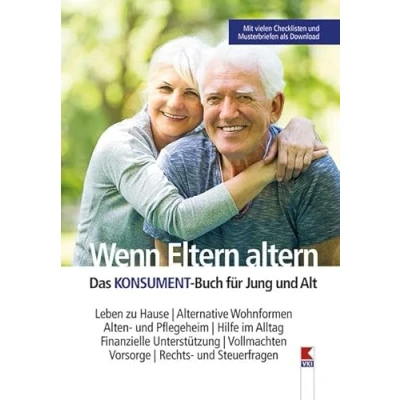 Abbildung von Wenn Eltern altern: Leben zu Hause. Alternative Wohnformen. Alten und Pflegeheim. Hilfe im Alltag. Finanzielle Unterstützung. Vollmachten. Vorsorge. Rechts Steuerfragen