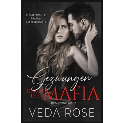 Abbildung von Gezwungen durch die Mafia: Italienische Mafia Liebesroman (Die Sorvino Mafia, Band 2)