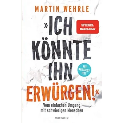 Abbildung von &quot;Ich könnte ihn erwürgen!&quot;: Vom einfachen Umgang Mit schwierigen Menschen Weißglut Test