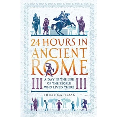 Abbildung von 24 Hours in Ancient Rome: A Day the Life of People Who Lived There (24 History)