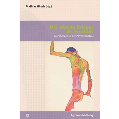 Abbildung von der eigene Körper als Symbol?: in Psychoanalyse (Bibliothek Psychoanalyse)