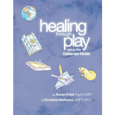 Abbildung von Healing Through Play Using the Oaklander Model: A Guidebook for Therapists and Counselors Working with Children, Adolescents Families