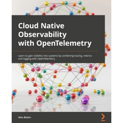 Abbildung von Cloud Native Observability with OpenTelemetry: Learn to gain visibility into systems by combining tracing, metrics, and logging OpenTelemetry