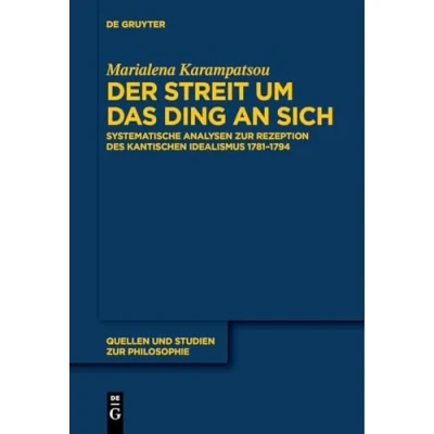 Abbildung von Der Streit um das Ding an sich: Systematische Analysen zur Rezeption des kantischen Idealismus 17811794 (Quellen und Studien Philosophie, 150)