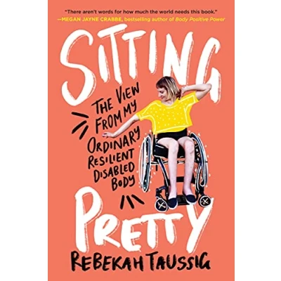 Abbildung von Sitting Pretty: The View from My Ordinary Resilient Disabled Body