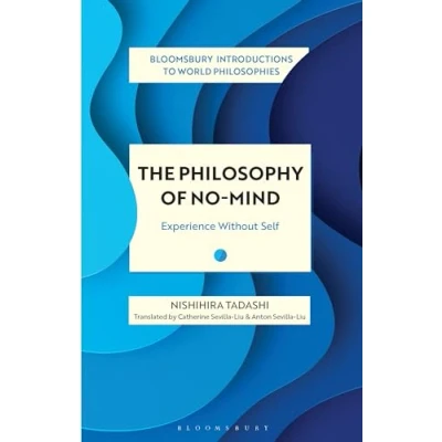 Abbildung von The Philosophy of No Mind: Experience Without Self (Bloomsbury Introductions to World Philosophies)