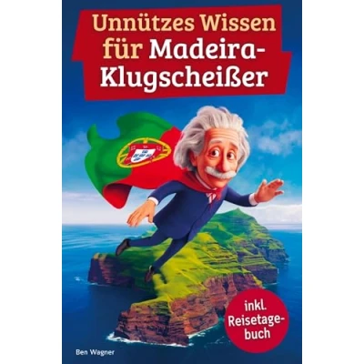 Abbildung von Unnützes wissen für Madeira Klugscheißer: 222 lustige &amp; skurrile Fakten, die du nie wolltest, aber lieben wirst das ideale Geschenk echte Fans (inkl. Reisetagebuch)
