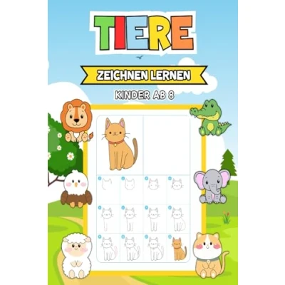 Abbildung von Tiere Zeichnen Lernen Kinder ab 8: 50 spannende Motive mit einfachen Anleitungen für kreative Tierzeichnungen