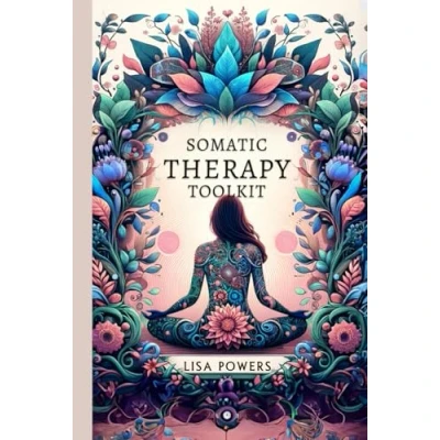 Abbildung von Somatic Therapy Toolkit: Fast, Effective Exercises for Trauma Recovery and Lasting Emotional Wellness