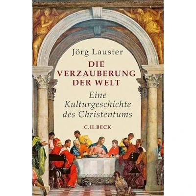 Abbildung von Die Verzauberung der Welt: Eine Kulturgeschichte des Christentums (Beck Paperback)