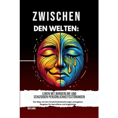 Abbildung von Zwischen den welten: Leben mit Borderline und Schizoiden persönlichkeitsstörungen: der weg,mit persönlichkeitsstörungen umzugehen, Ratgeber für Betroffene Angehörige