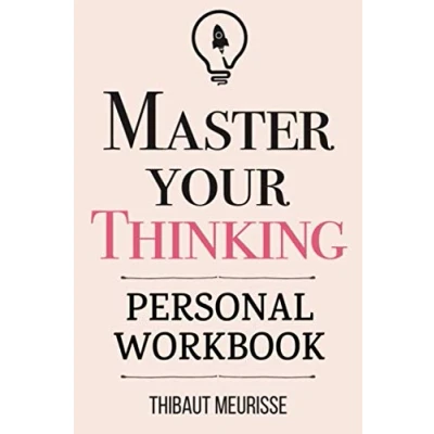 Abbildung von Master Your Thinking: A Practical Guide to Align Yourself with Reality and Achieve Tangible Results in the Real World (Personal Workbook) (Mastery Series Workbooks, Band 5)
