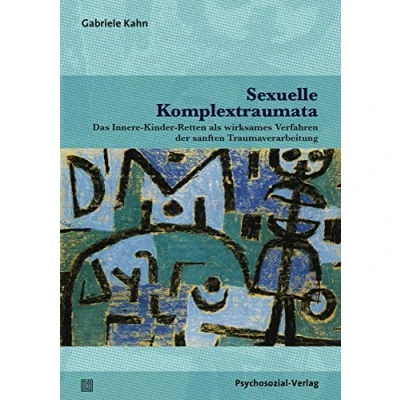 Abbildung von Sexuelle Komplextraumata: Das Innere Kinder Retten als wirksames Verfahren der sanften Traumaverarbeitung (Therapie &amp; Beratung)