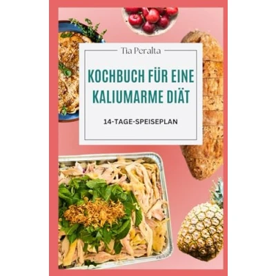 Abbildung von KOCHBUCH FÜR EINE KALIUMARME DIÄT: Einfache, leckere und nierenfreundliche Rezepte zur Regulierung des Kaliumspiegels Unterstützung der Nierengesundheit