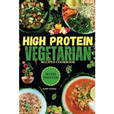 Abbildung von Quick High Protein Vegetarian Recipes Cookbook: Discover Delicious Healthy Meals Ideas with Stunning Photos