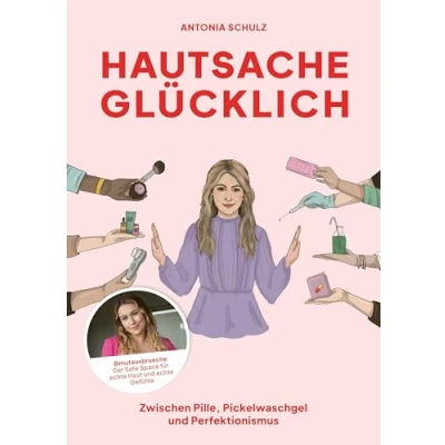 Abbildung von Hautsache glücklich: Zwischen Pille, Pickelwaschgel und Perfektionismus
