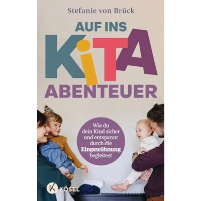 Abbildung von Auf ins Kita Abenteuer: Wie du dein Kind sicher und entspannt durch die Eingewöhnung begleitest Mit Übungen zur direkten Umsetzung, Checklisten Erste Hilfe Maßnahmen