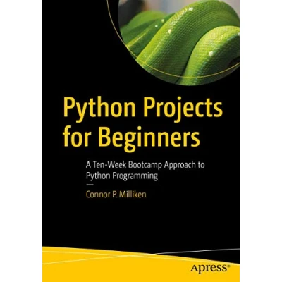 Abbildung von Python Projects for Beginners: A Ten Week Bootcamp Approach to Programming