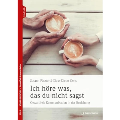 Abbildung von Ich höre was, das du nicht sagst: Gewaltfreie Kommunikation in Beziehungen