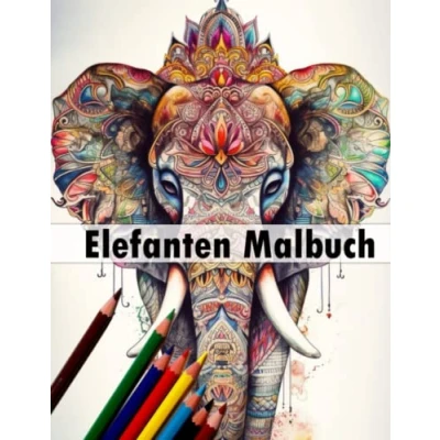 Abbildung von Auszeit mit Elefanten Ein Malbuch für Erwachsene 50 traumhaften Elefantenmotiven: Ausmalbuch zum Entspannen uns den Stressabbau als Geschenkidee
