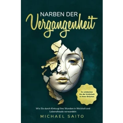 Abbildung von Narben der Vergangenheit: Wie Sie durch Kintsugi Ihre Wunden in Weisheit und Lebensfreude verwandeln. So entdecken die Schönheit Ihren Brüchen