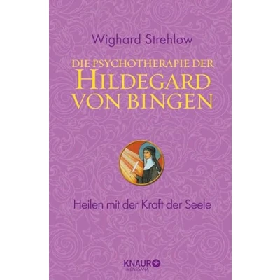 Abbildung von Die Psychotherapie der Hildegard von Bingen: Heilen mit Kraft Seele (Ganzheitliche Naturheilkunde Bingen)