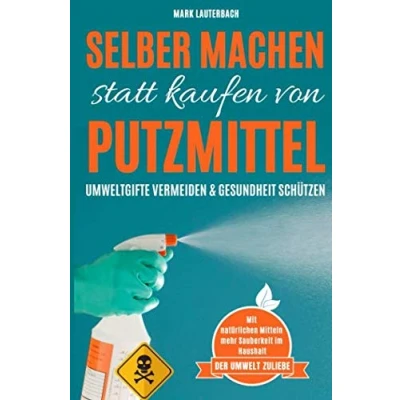 Abbildung von Selber machen statt kaufen von Putzmittel: Umweltgifte vermeiden. Umwelt und Gesundheit schützen.