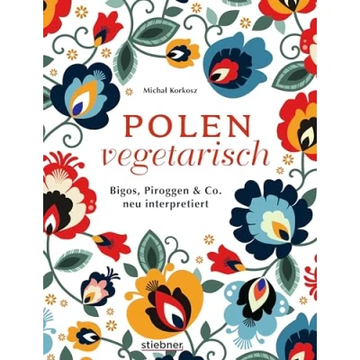 Abbildung von Polen vegetarisch.: Bigos, Piroggen &amp; Co neu interpretiert. Polnisches Kochbuch mit vegetarischen Rezepten. polnische Spezialitäten mal anders vom Frühstück bis Rezepte. 80