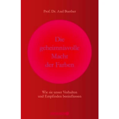 Abbildung von Die geheimnisvolle Macht der Farben: Wie sie unser Verhalten und Empfinden beeinflussen