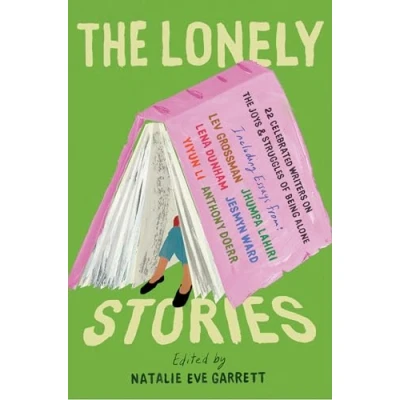 Abbildung von the Lonely Stories: 22 Celebrated Writers on Joys &amp; Struggles of Being Alone